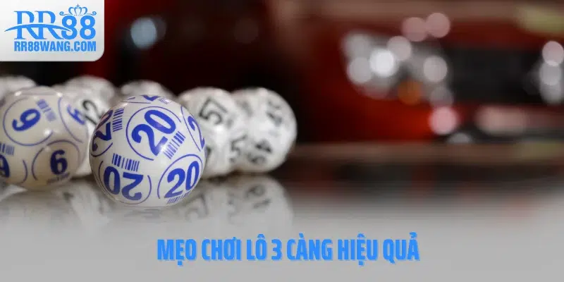 Mẹo chơi lô 3 càng hiệu quả