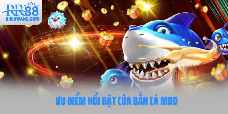 Ưu điểm nổi bật của Bắn cá Mod